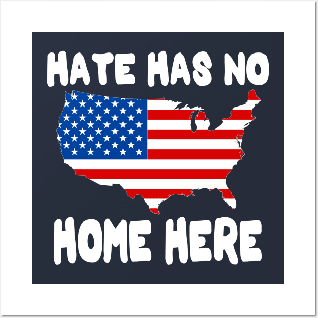 Hate Has No Home Here | Cute USA Anti Hate Tee Gift Wall Art by slawers